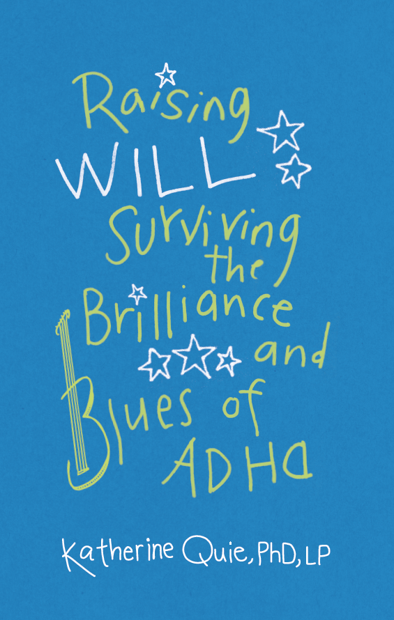 Buy the Book: Raising Will: Surviving the Brilliance and Blues of ADHD.